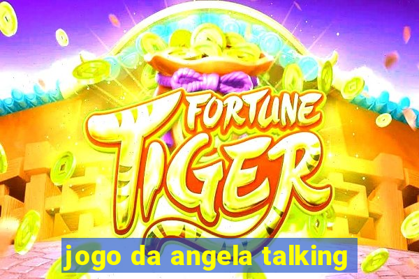 jogo da angela talking